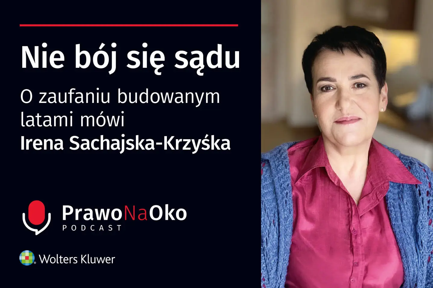 PODCAST #67: Nie bój się sądu. O zaufaniu budowanym latami mówi Irena Sachajska-Krzyśka