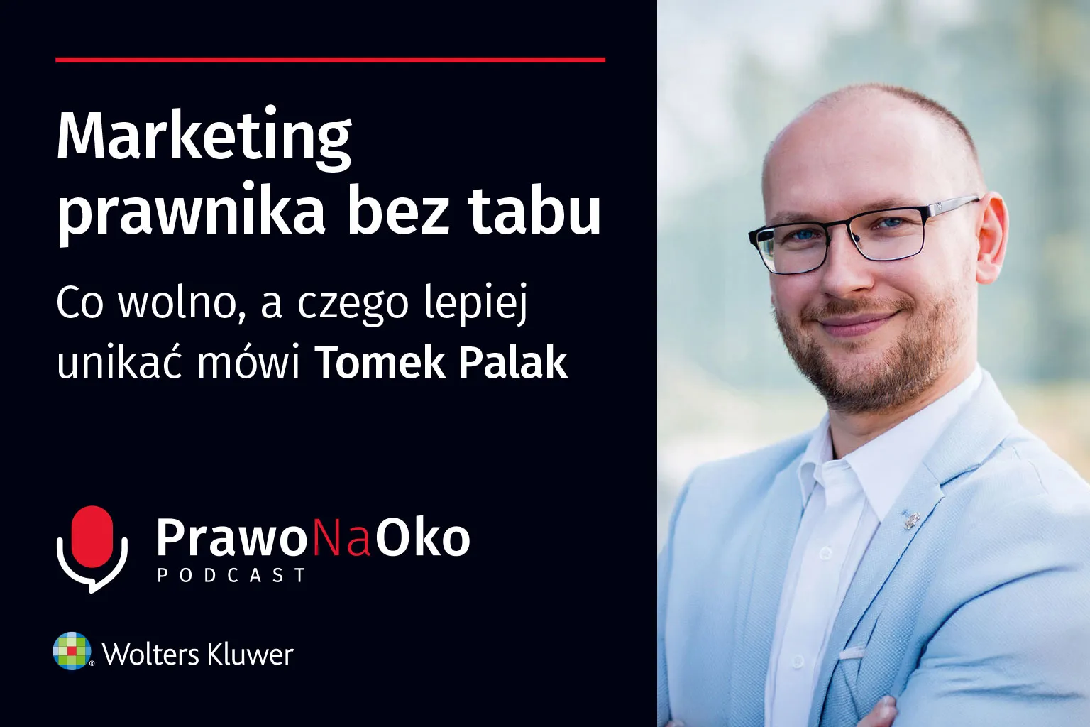 PODCAST #69: Marketing prawnika bez tabu. Co wolno, a czego lepiej unikać mówi Tomek Palak