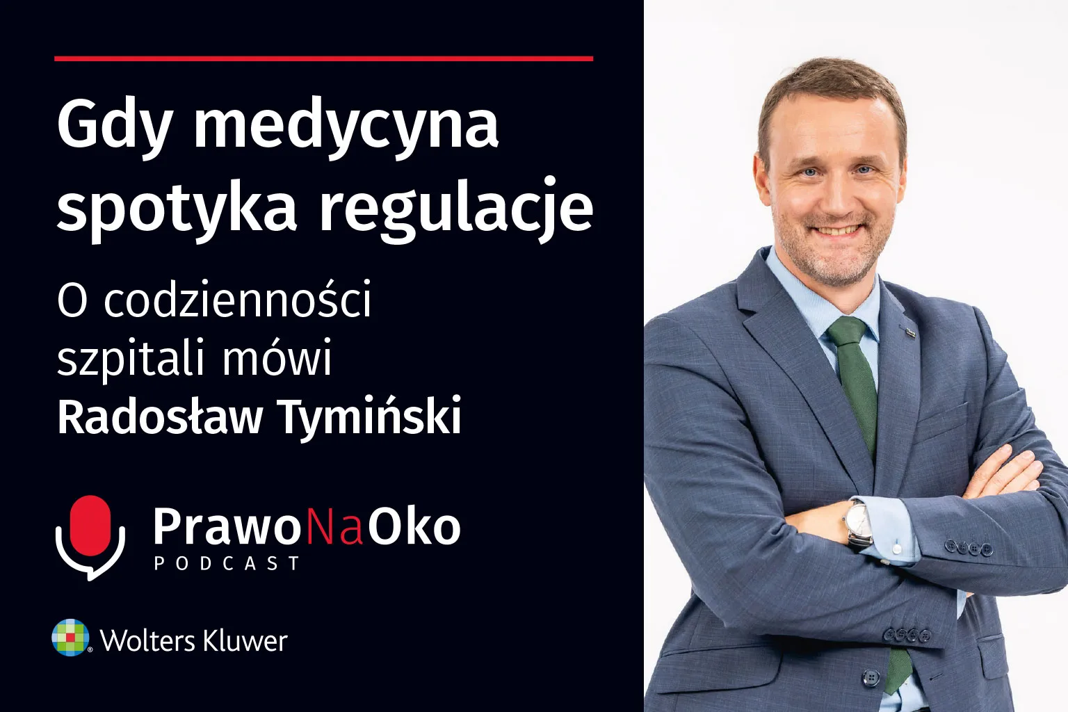 PODCAST #71: Gdy medycyna spotyka regulacje. O codzienności szpitali mówi Radosław Tymiński