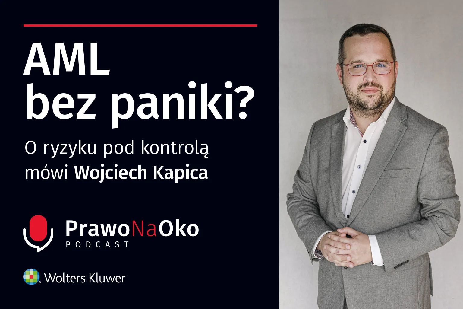 PODCAST #74: AML bez paniki? O ryzyku pod kontrolą mówi Wojciech Kapica